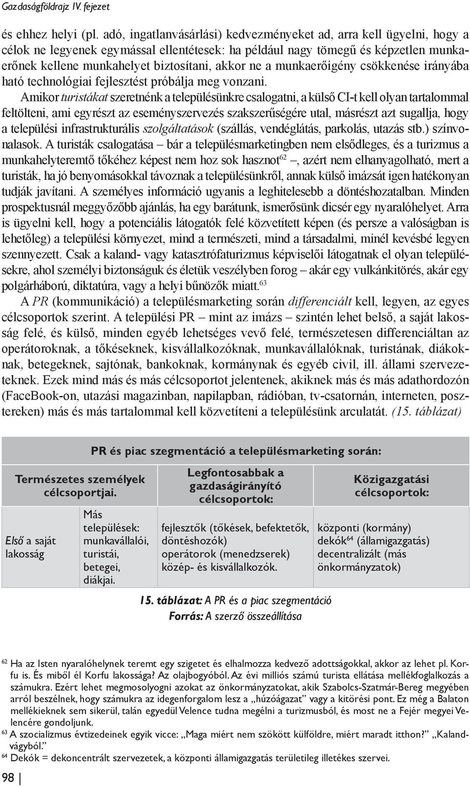 ne a munkaerőigény csökkenése irányába ható technológiai fejlesztést próbálja meg vonzani.