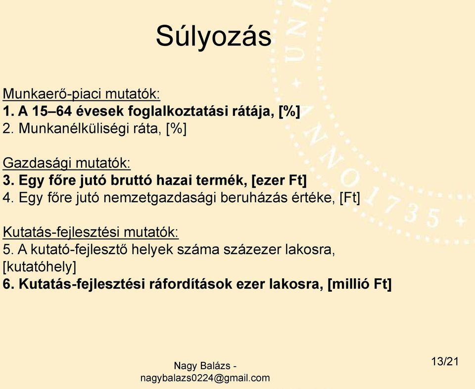 Egy főre jutó nemzetgazdasági beruházás értéke, [Ft] Kutatás-fejlesztési mutatók: 5.