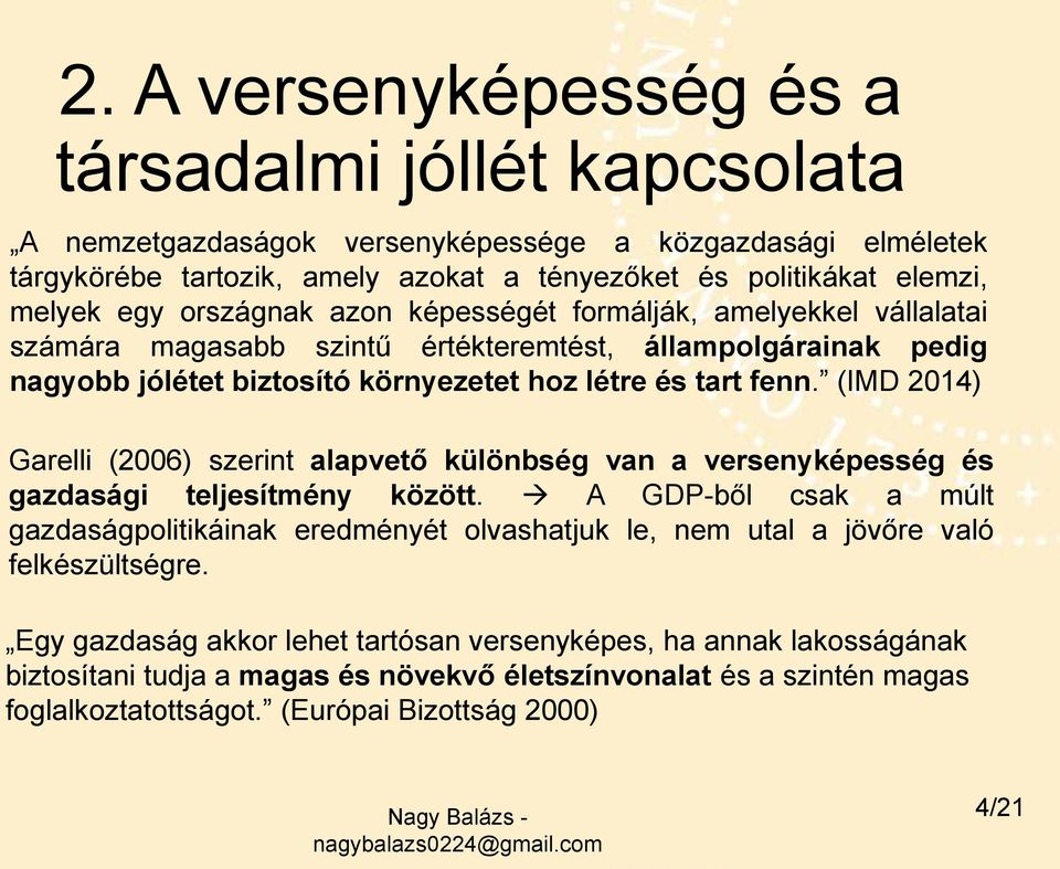 (IMD 2014) Garelli (2006) szerint alapvető különbség van a versenyképesség és gazdasági teljesítmény között.