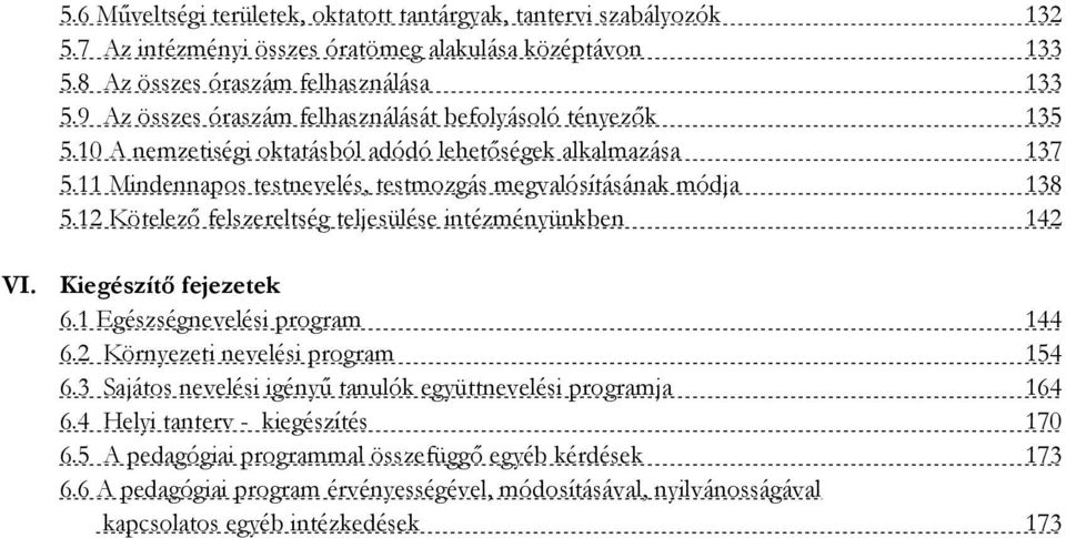 12 Kötelező felszereltség teljesülése intézményünkben 142 VI. Kiegészítő fejezetek 6.1 Egészségnevelési program 144 6.2 Környezeti nevelési program 154 6.