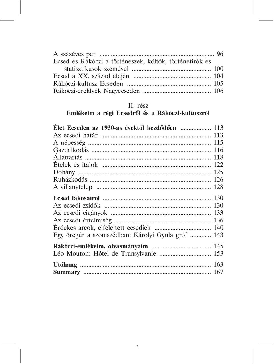 .. 115 Gazdálkodás... 116 Állattartás... 118 Ételek és italok... 122 Dohány... 125 Ruházkodás... 126 A villanytelep... 128 Ecsed lakosairól... 130 Az ecsedi zsidók... 130 Az ecsedi cigányok.