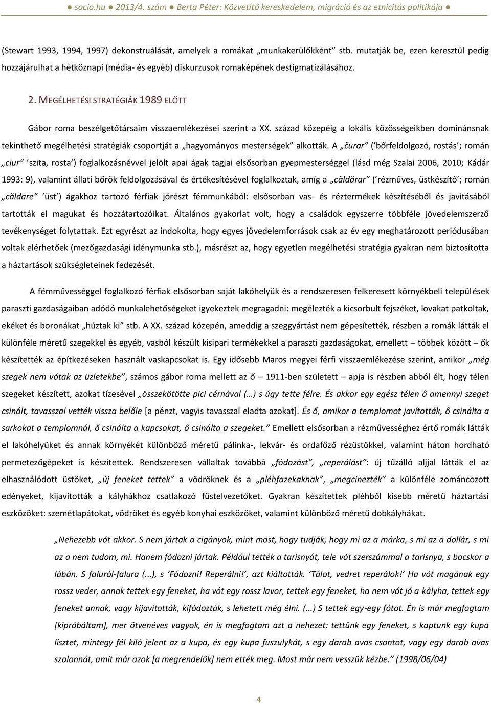 MEGÉLHETÉSI STRATÉGIÁK 1989 ELŐTT Gábor roma beszélgetőtársaim visszaemlékezései szerint a XX.