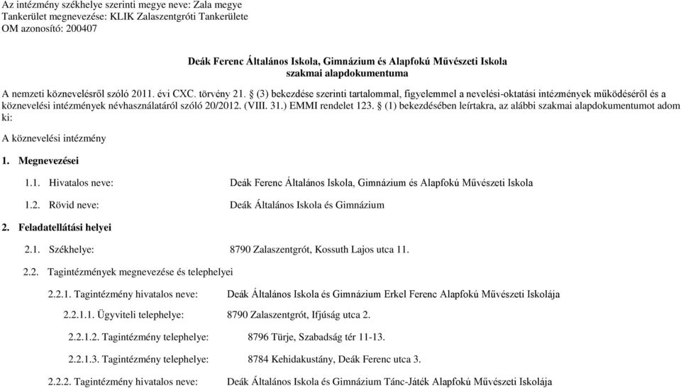 (3) bekezdése szerinti tartalommal, figyelemmel a nevelési-oktatási intézmények működéséről és a köznevelési intézmények névhasználatáról szóló 20/2012. (VIII. 31.) EMMI rendelet 123.