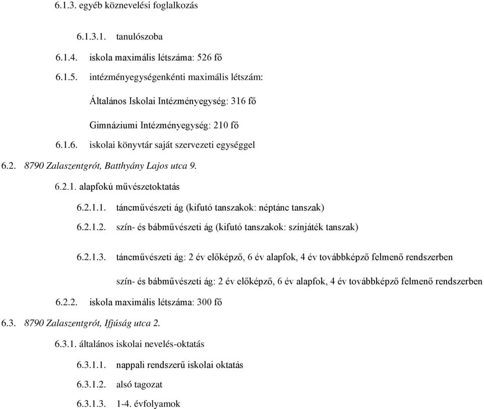 6.2.1. alapfokú művészetoktatás 6.2.1.1. táncművészeti ág (kifutó tanszakok: néptánc tanszak) 6.2.1.2. szín- és bábművészeti ág (kifutó tanszakok: színjáték tanszak) 6.2.1.3.