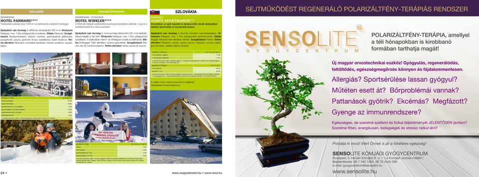 Szolgáltatások Rendezvényterem, étterem, kávéház, gyermekeknek játékszoba, pezsgőfürdő, szauna, gőzfürdő, fitnesz, asztalitenisz, fedett medence.