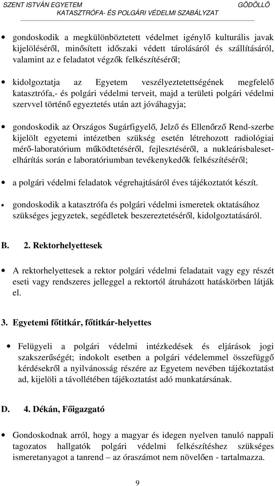 Országos Sugárfigyel ő, Jelz ő és Ellenőrz ő Rend-szerbe kijelölt egyetemi intézetben szükség esetén létrehozott radiológiai mérő-laboratórium működtetéséről, fejlesztéséről, a nukleárisbaleset-