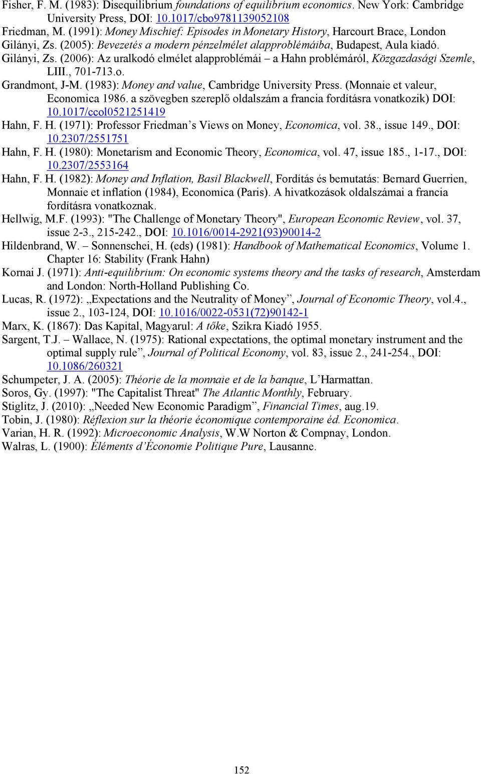 , 70-73.o. Grandmont, J-M. (983): Money and value, Cambridge University Press. (Monnaie et valeur, Economica 986. a szövegben szereplő oldalszám a francia fordításra vonatkozik) DOI: 0.