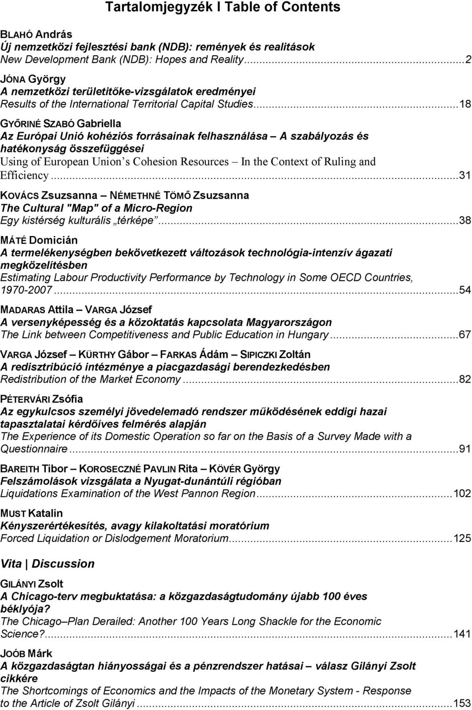 .. 8 GYŐRINÉ SZABÓ Gabriella Az Európai Unió kohéziós forrásainak felhasználása A szabályozás és hatékonyság összefüggései Using of European Union s Cohesion Resources In the Context of Ruling and