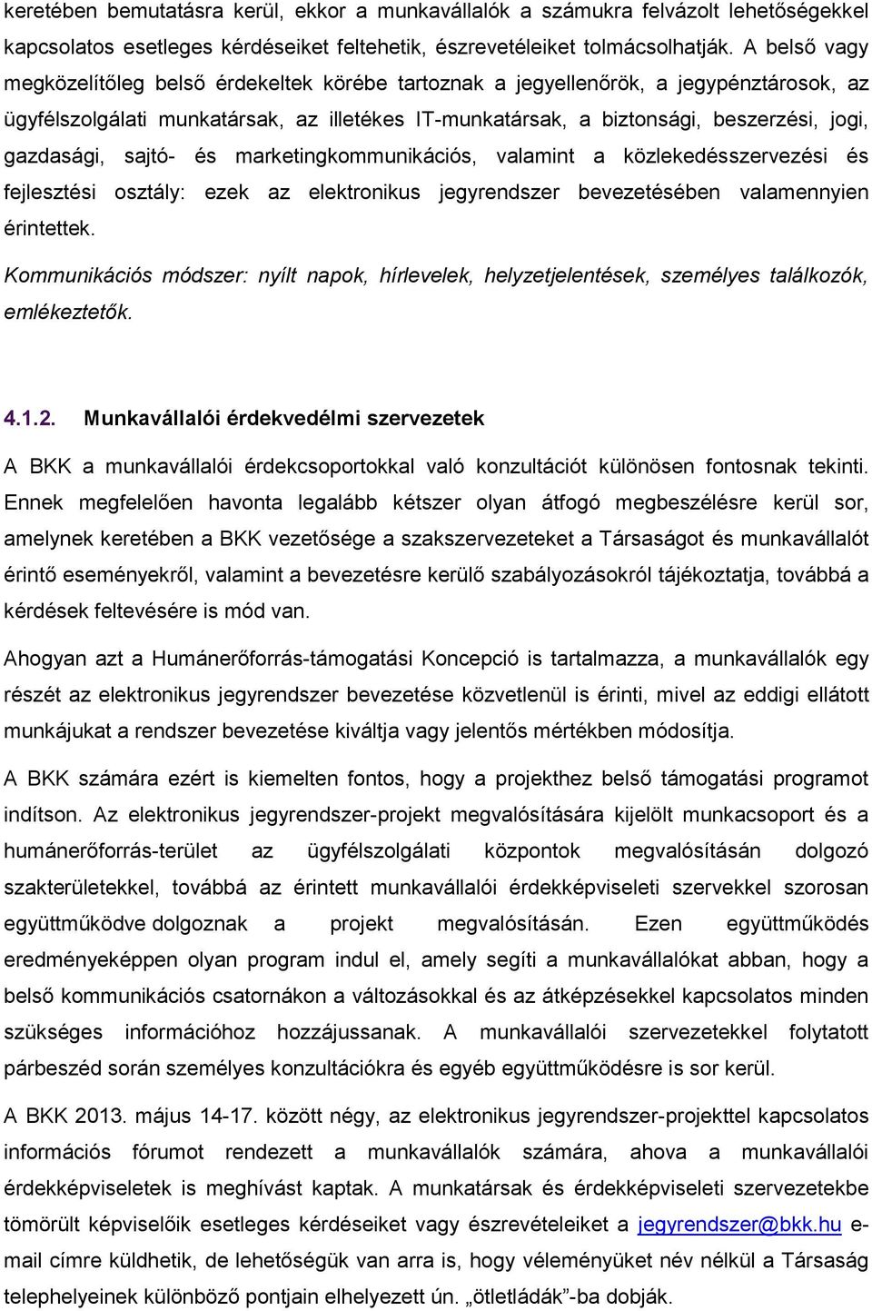 gazdasági, sajtó- és marketingkommunikációs, valamint a közlekedésszervezési és fejlesztési osztály: ezek az elektronikus jegyrendszer bevezetésében valamennyien érintettek.