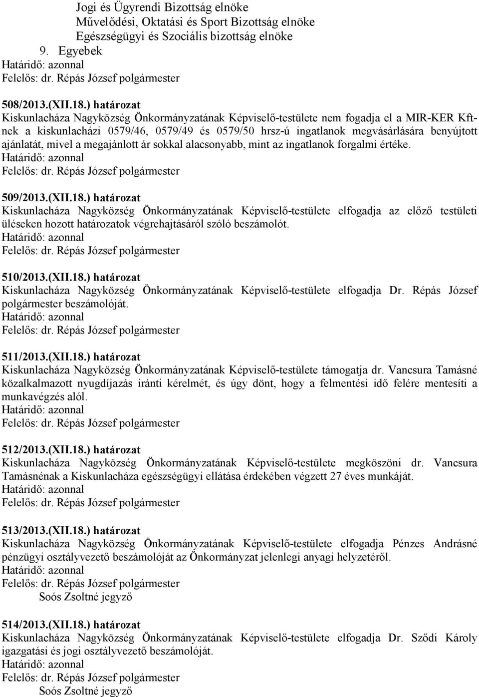 ajánlatát, mivel a megajánlott ár sokkal alacsonyabb, mint az ingatlanok forgalmi értéke. 509/2013.(XII.18.