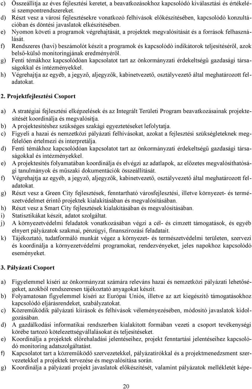 e) Nyomon követi a programok végrehajtását, a projektek megvalósítását és a források felhasználását.