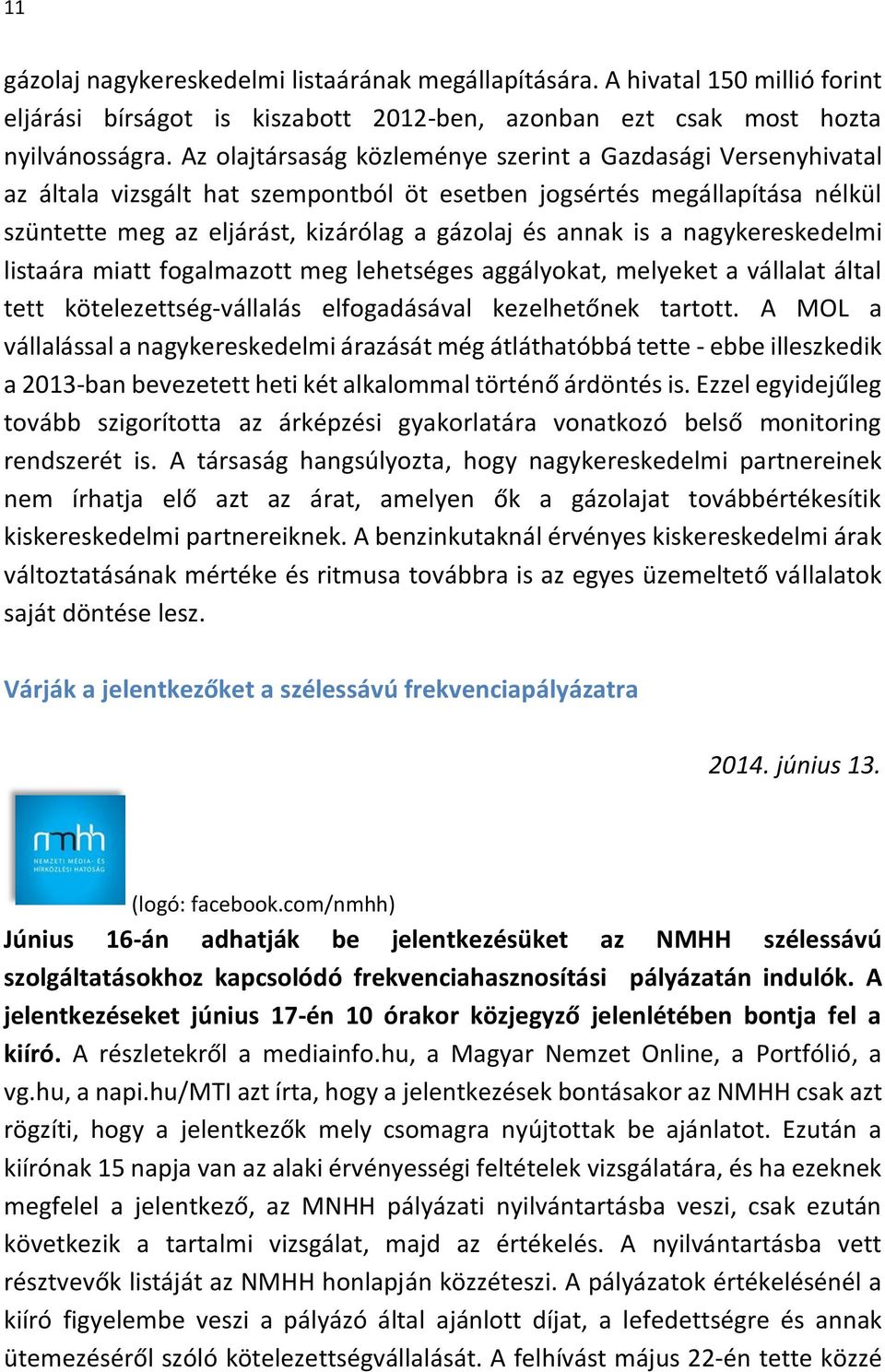 nagykereskedelmi listaára miatt fogalmazott meg lehetséges aggályokat, melyeket a vállalat által tett kötelezettség-vállalás elfogadásával kezelhetőnek tartott.