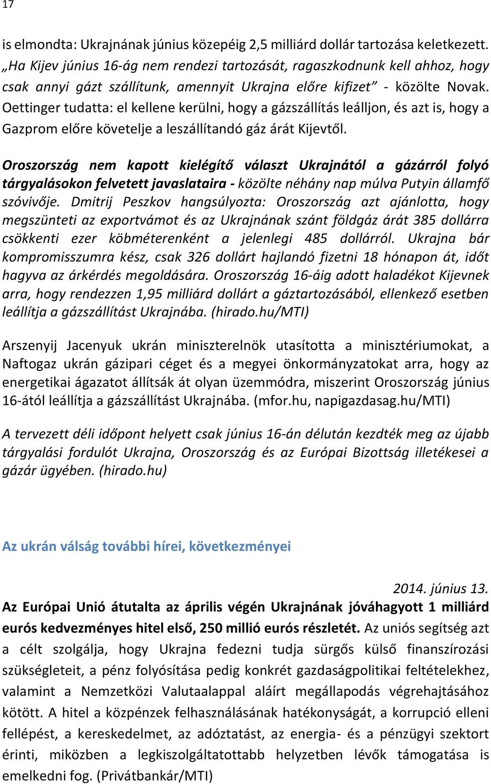 Oettinger tudatta: el kellene kerülni, hogy a gázszállítás leálljon, és azt is, hogy a Gazprom előre követelje a leszállítandó gáz árát Kijevtől.