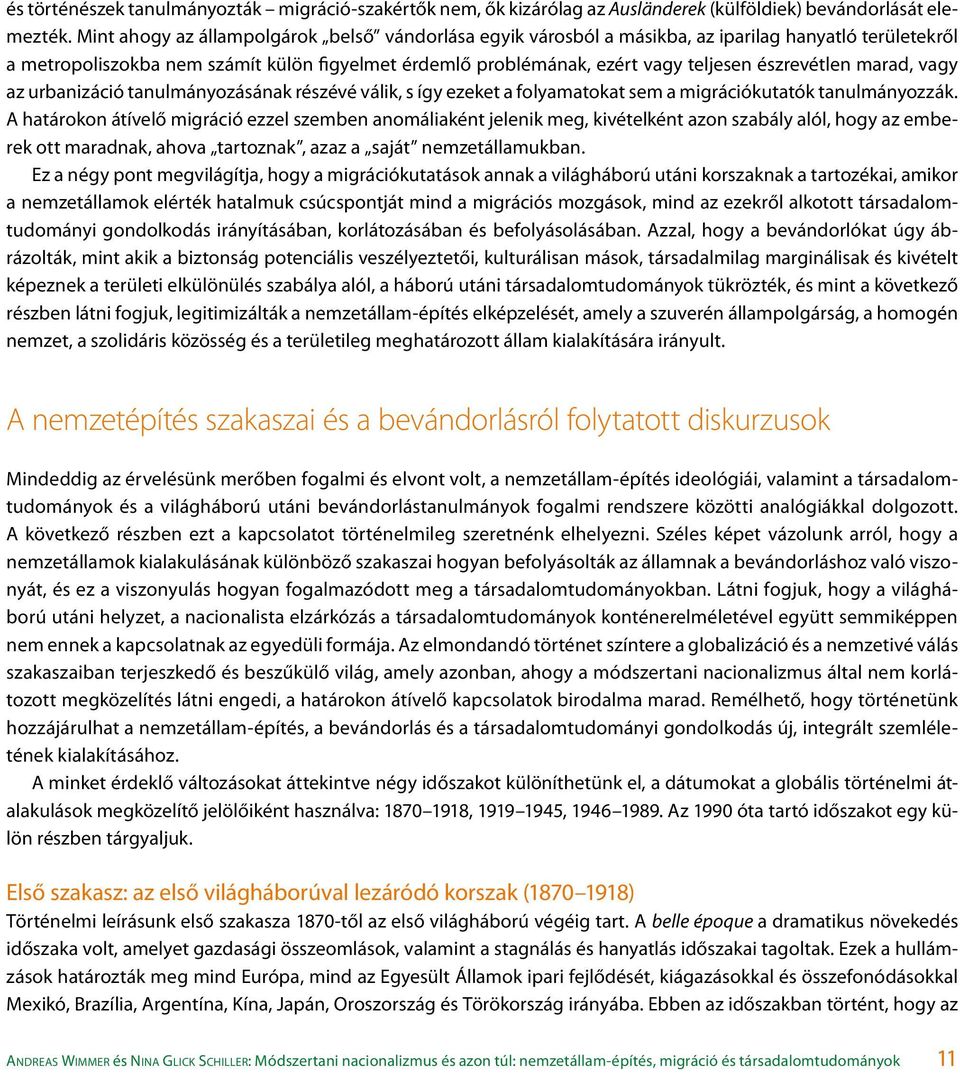 észrevétlen marad, vagy az urbanizáció tanulmányozásának részévé válik, s így ezeket a folyamatokat sem a migrációkutatók tanulmányozzák.