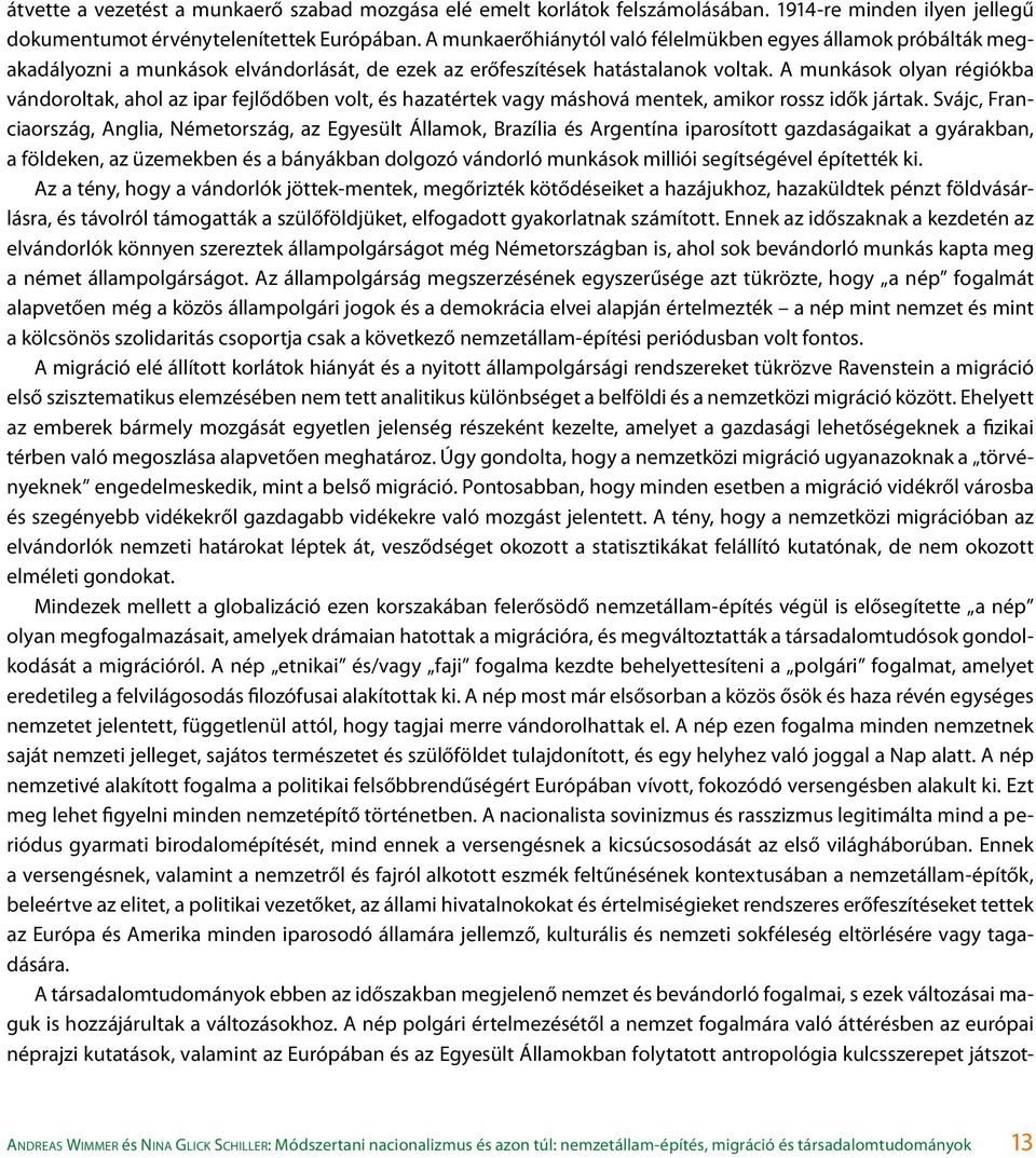 A munkások olyan régiókba vándoroltak, ahol az ipar fejlődőben volt, és hazatértek vagy máshová mentek, amikor rossz idők jártak.