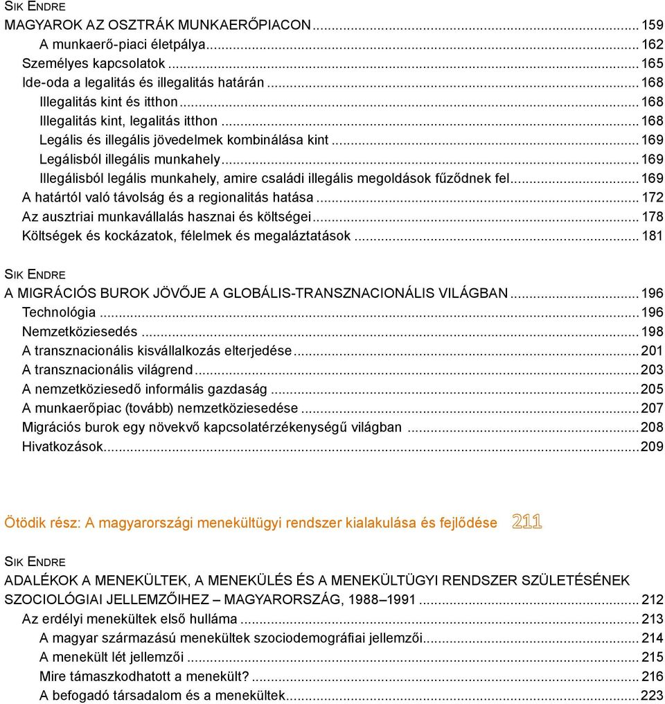 .. 169 Illegálisból legális munkahely, amire családi illegális megoldások fűződnek fel... 169 A határtól való távolság és a regionalitás hatása... 172 Az ausztriai munkavállalás hasznai és költségei.