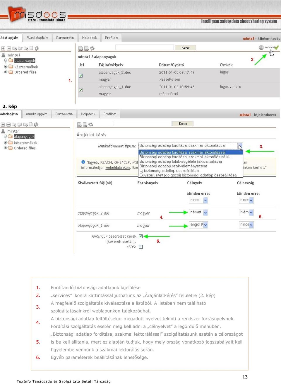 A biztonsági adatlap feltöltésekor megadott nyelvet tekinti a rendszer forrásnyelvnek. 4. Fordítási szolgáltatás esetén meg kell adni a célnyelvet a legördülő menüben.