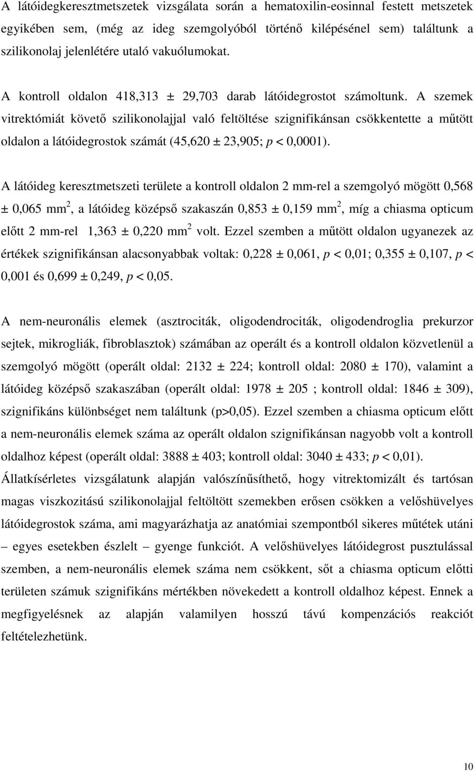 A szemek vitrektómiát követı szilikonolajjal való feltöltése szignifikánsan csökkentette a mőtött oldalon a látóidegrostok számát (45,620 ± 23,905; p < 0,0001).