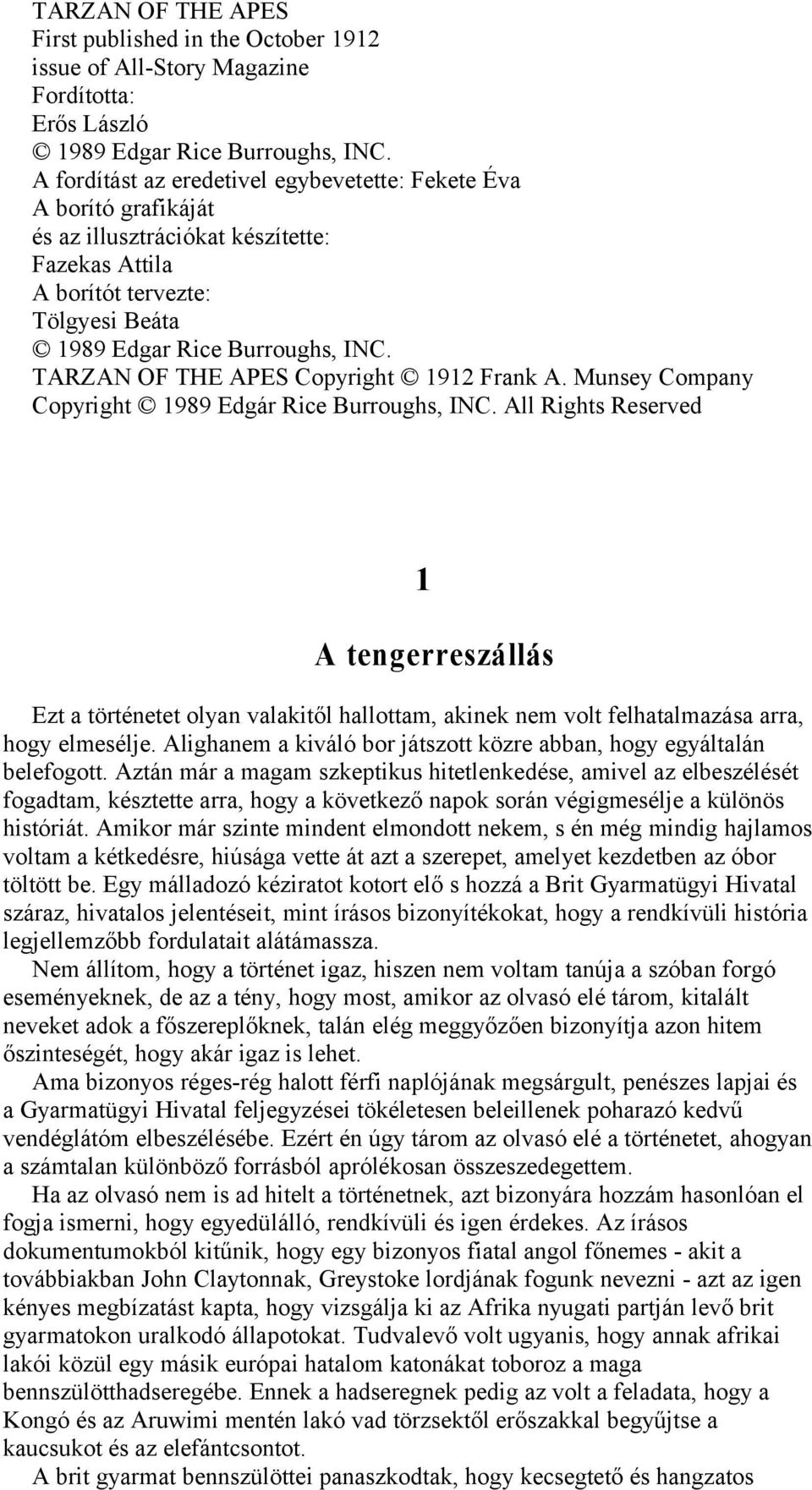 TARZAN OF THE APES Copyright 1912 Frank A. Munsey Company Copyright 1989 Edgár Rice Burroughs, INC.