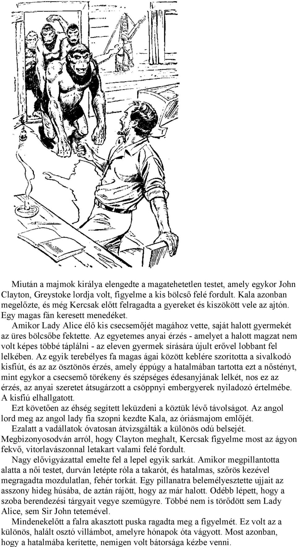 Amikor Lady Alice élő kis csecsemőjét magához vette, saját halott gyermekét az üres bölcsőbe fektette.