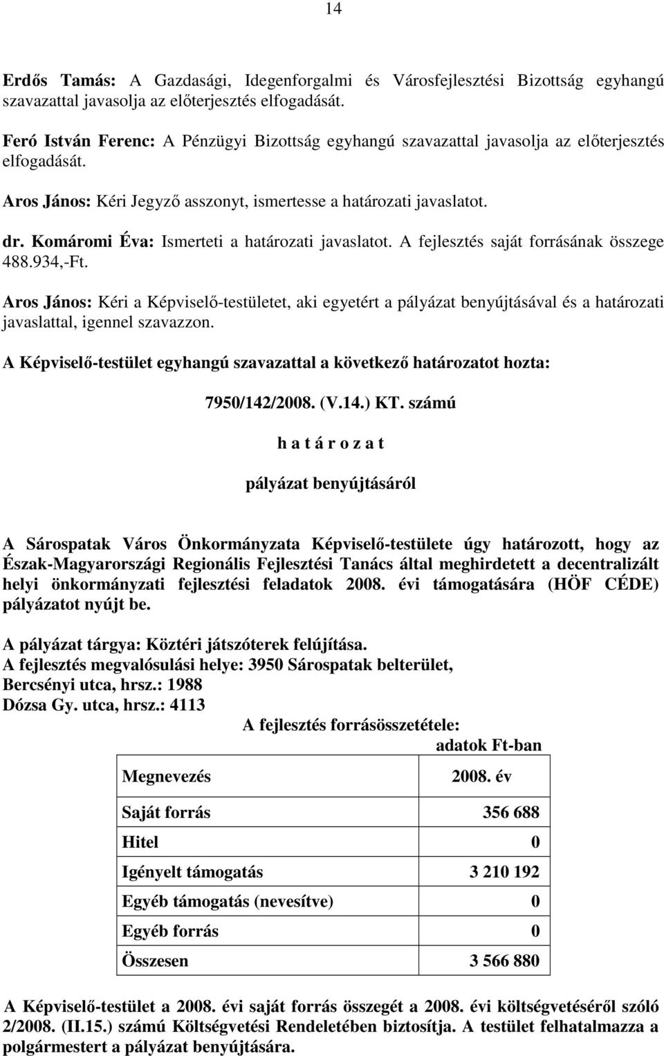 javaslattal, igennel szavazzon. 7950/142/2008. (V.14.) KT.