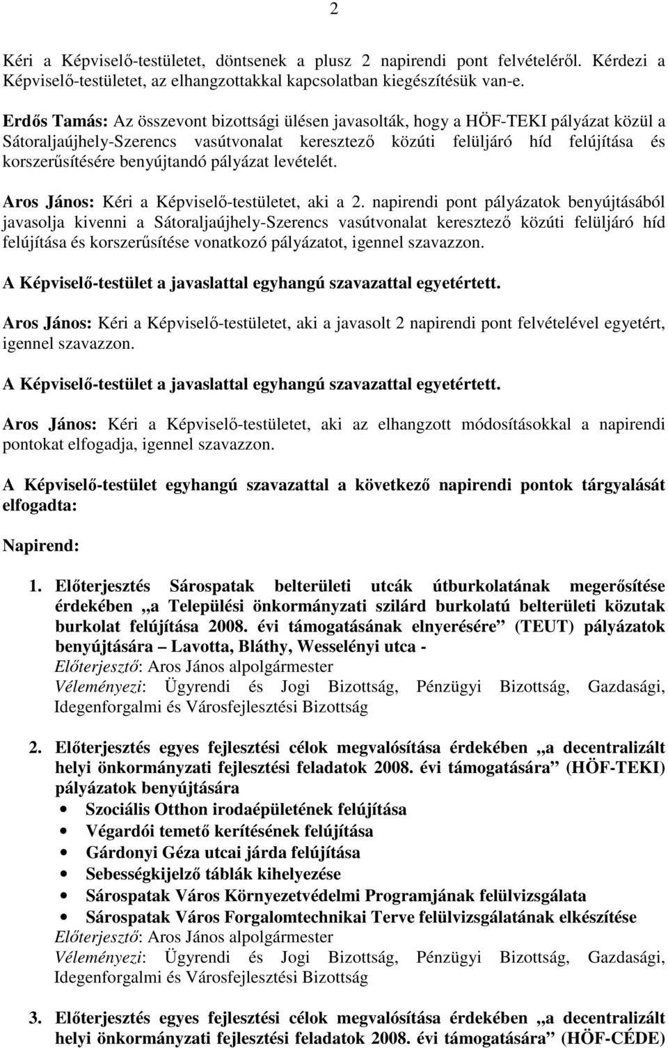 benyújtandó pályázat levételét. Aros János: Kéri a Képviselı-testületet, aki a 2.