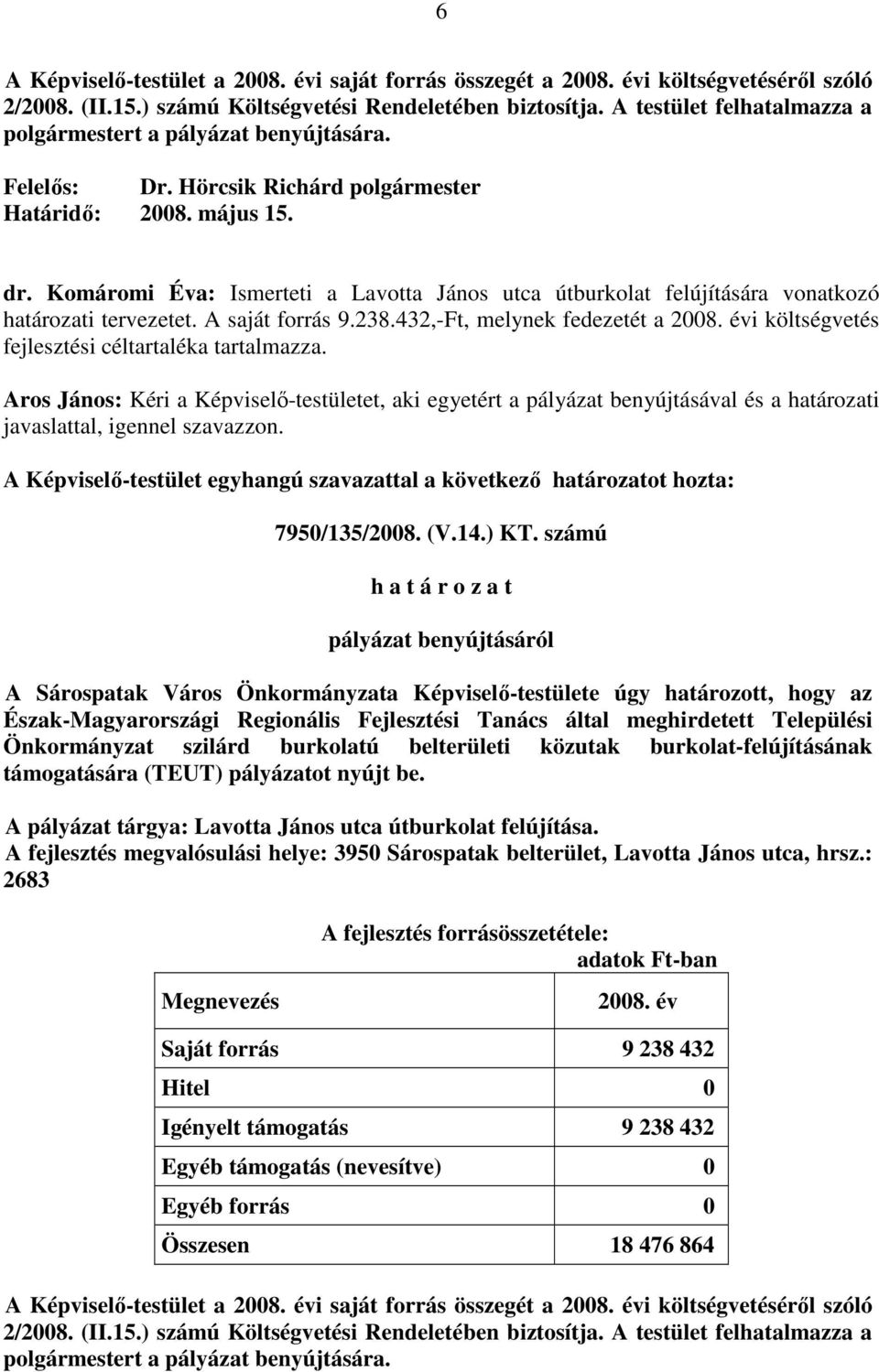 számú Észak-Magyarországi Regionális Fejlesztési Tanács által meghirdetett Települési Önkormányzat szilárd burkolatú belterületi közutak burkolat-felújításának támogatására (TEUT) pályázatot nyújt be.