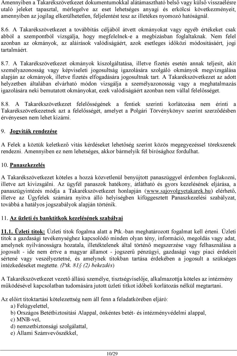 A Takarékszövetkezet a továbbítás céljából átvett okmányokat vagy egyéb értékeket csak abból a szempontból vizsgálja, hogy megfelelnek-e a megbízásban foglaltaknak.