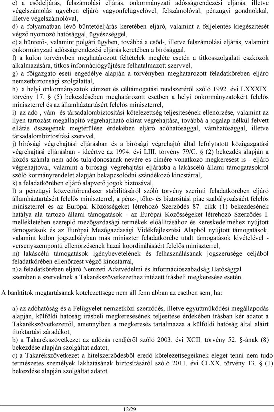 felszámolási eljárás, valamint önkormányzati adósságrendezési eljárás keretében a bírósággal, f) a külön törvényben meghatározott feltételek megléte esetén a titkosszolgálati eszközök alkalmazására,