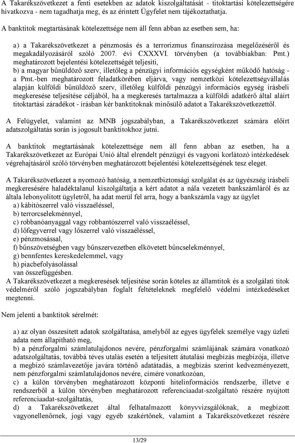 évi CXXXVI. törvényben (a továbbiakban: Pmt.) meghatározott bejelentési kötelezettségét teljesíti, b) a magyar bűnüldöző szerv, illetőleg a pénzügyi információs egységként működő hatóság - a Pmt.