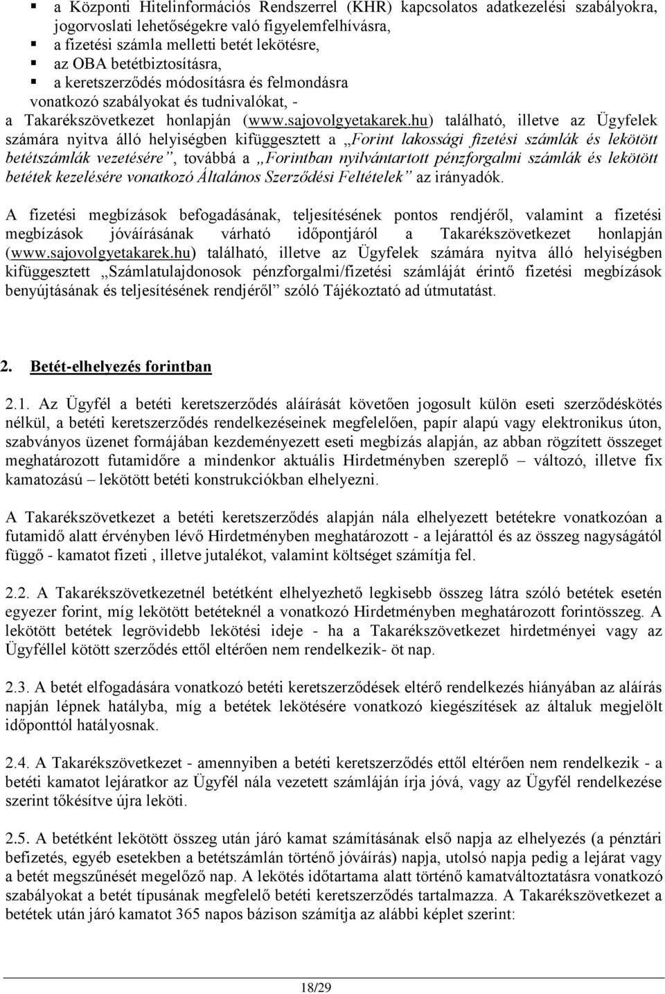 hu) található, illetve az Ügyfelek számára nyitva álló helyiségben kifüggesztett a Forint lakossági fizetési számlák és lekötött betétszámlák vezetésére, továbbá a Forintban nyilvántartott