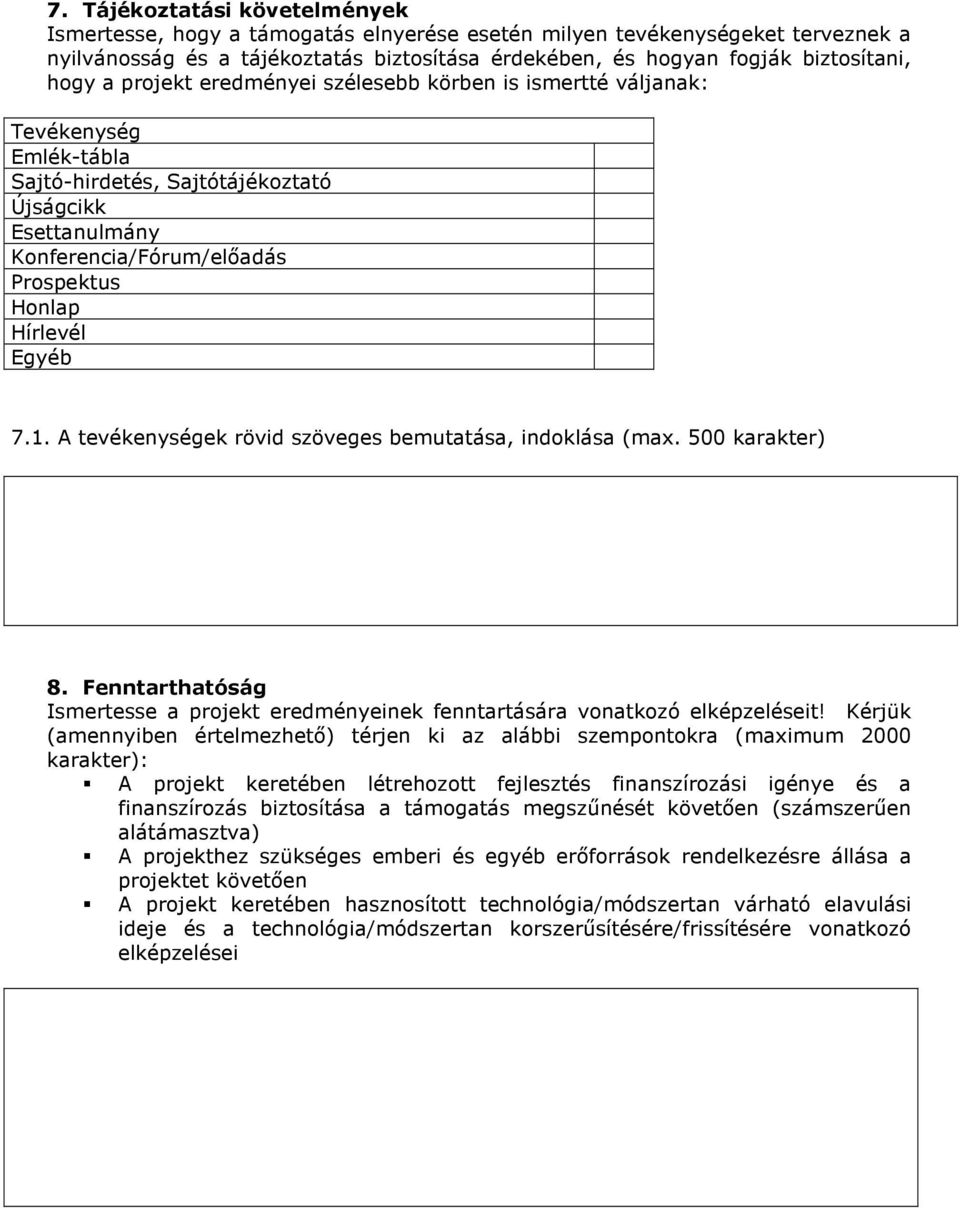 Egyéb 7.1. A tevékenységek rövid szöveges bemutatása, indoklása (max. 500 karakter) 8. Fenntarthatóság Ismertesse a projekt eredményeinek fenntartására vonatkozó elképzeléseit!