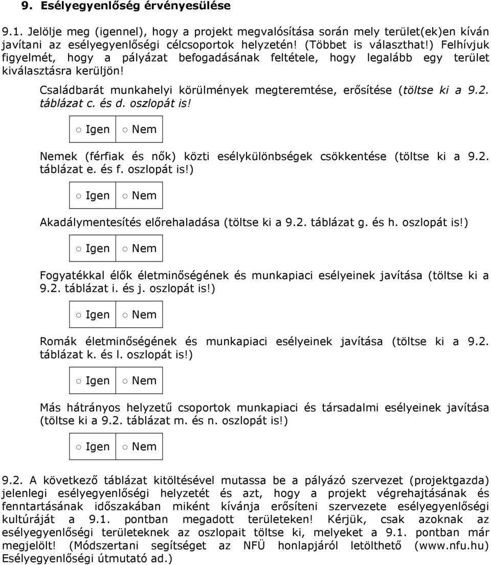 táblázat c. és d. oszlopát is! Nemek (férfiak és nık) közti esélykülönbségek csökkentése (töltse ki a 9.2. táblázat e. és f. oszlopát is!) Akadálymentesítés elırehaladása (töltse ki a 9.2. táblázat g.