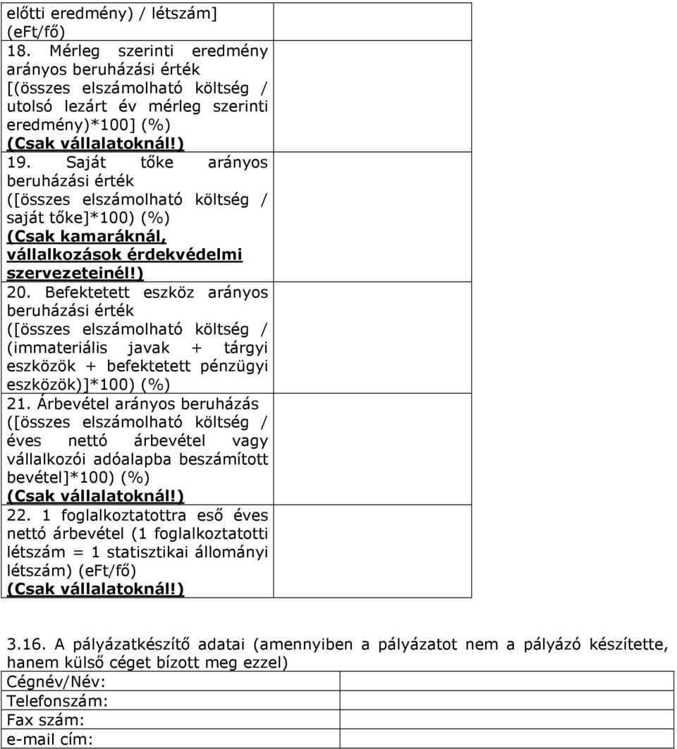 Befektetett eszköz arányos beruházási érték ([összes elszámolható költség / (immateriális javak + tárgyi eszközök + befektetett pénzügyi eszközök)]*100) (%) 21.