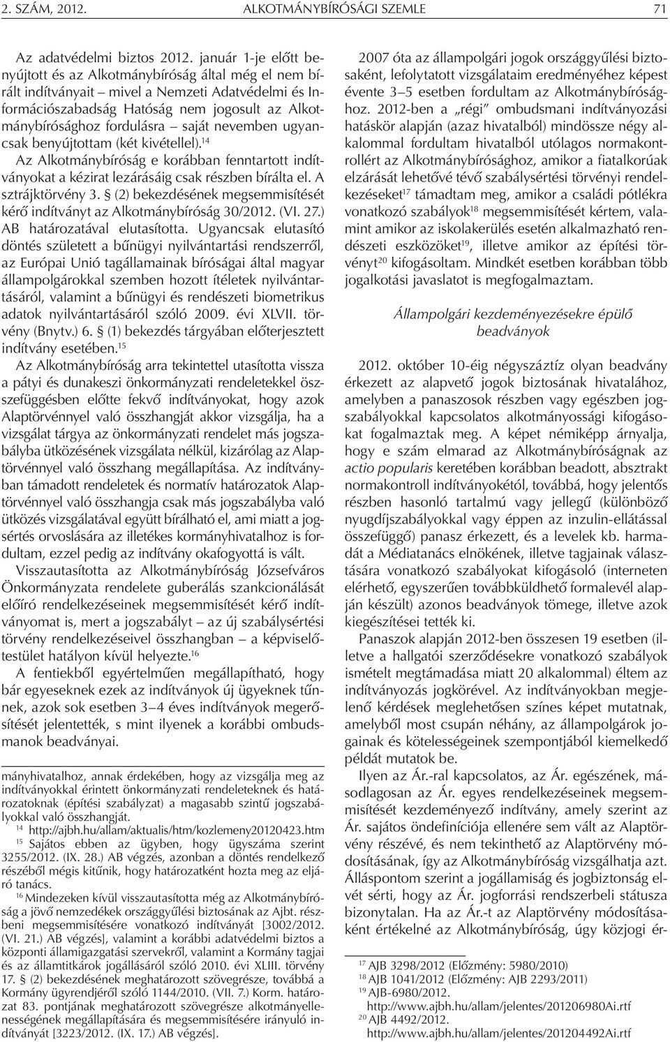 saját nevemben ugyancsak benyújtottam (két kivétellel). 14 Az Alkotmánybíróság e korábban fenntartott indítványokat a kézirat lezárásáig csak részben bírálta el. A sztrájktörvény 3.