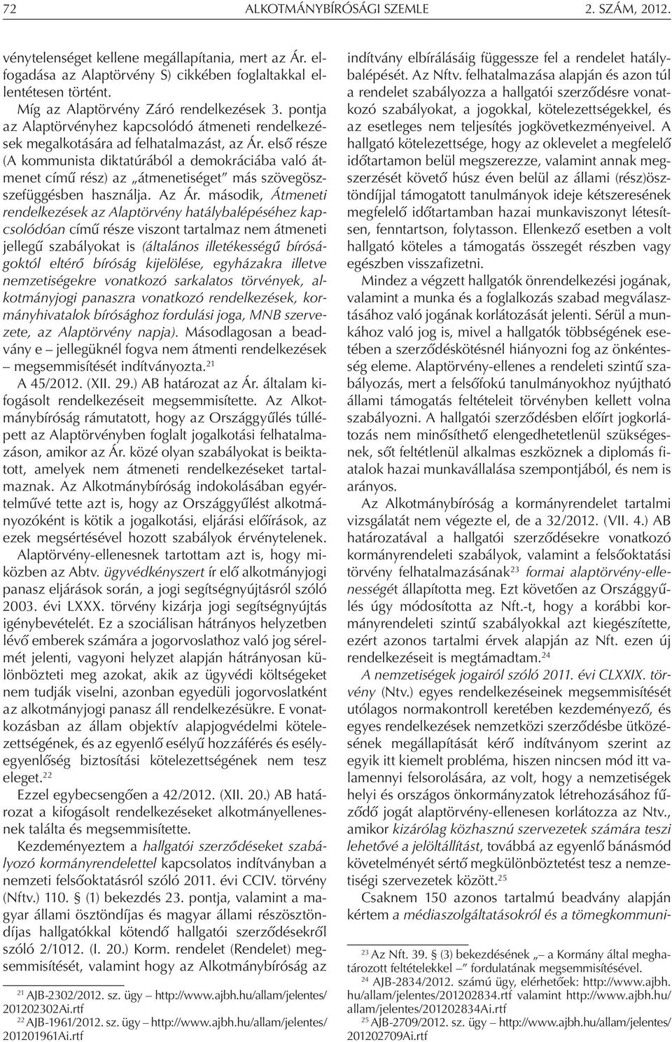 első része (A kommunista diktatúrából a demokráciába való átmenet című rész) az átmenetiséget más szövegöszszefüggésben használja. Az Ár.