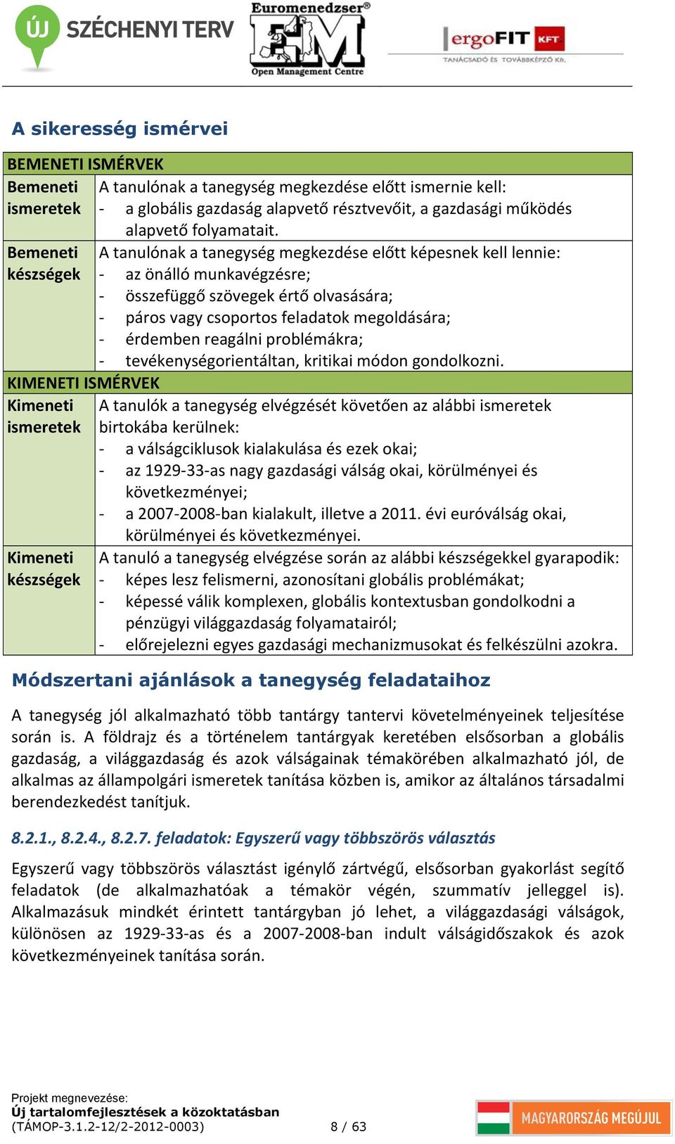 érdemben reagálni problémákra; - tevékenységorientáltan, kritikai módon gondolkozni.