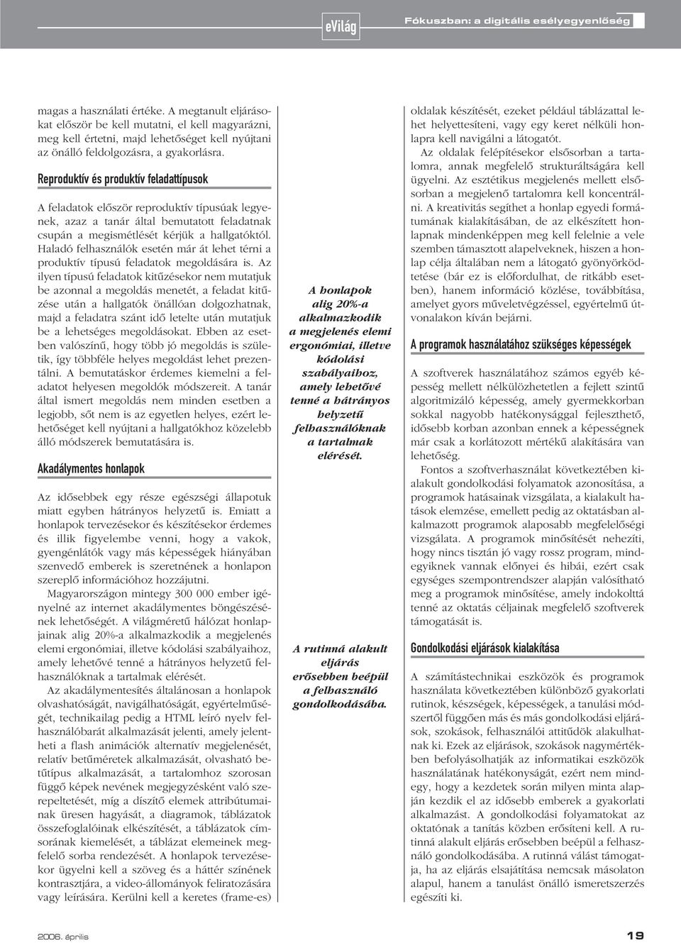 Reproduktív és produktív feladattípusok A feladatok elôször reproduktív típusúak legyenek, azaz a tanár által bemutatott feladatnak csupán a megismétlését kérjük a hallgatóktól.