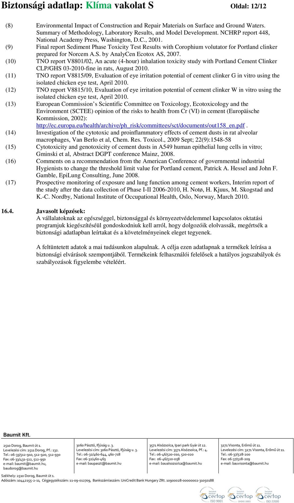 (9) Final report Sediment Phase Toxicity Test Results with Corophium volutator for Portland clinker prepared for Norcem A.S. by AnalyCen Ecotox AS, 2007.