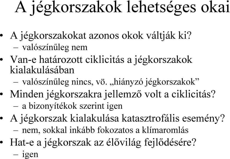 hiányzó jégkorszakok Minden jégkorszakra jellemzı volt a ciklicitás?