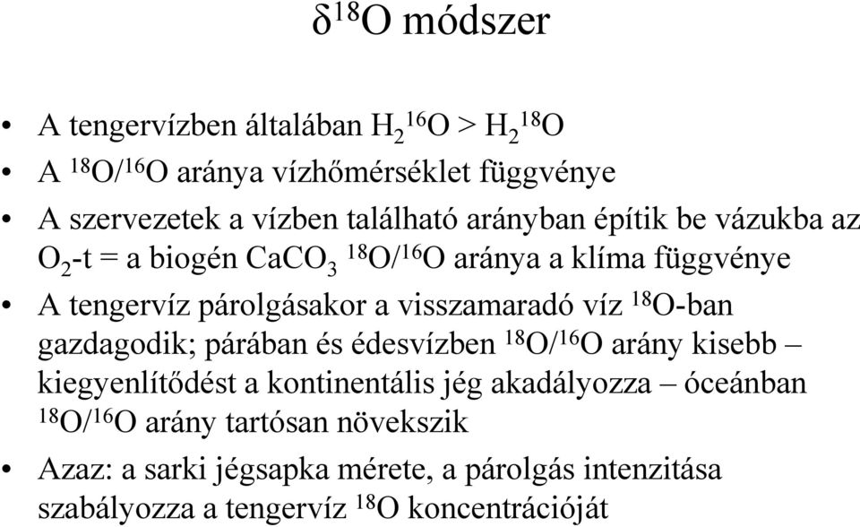 visszamaradó víz 18 O-ban gazdagodik; párában és édesvízben 18 O/ 16 O arány kisebb kiegyenlítıdést a kontinentális jég akadályozza