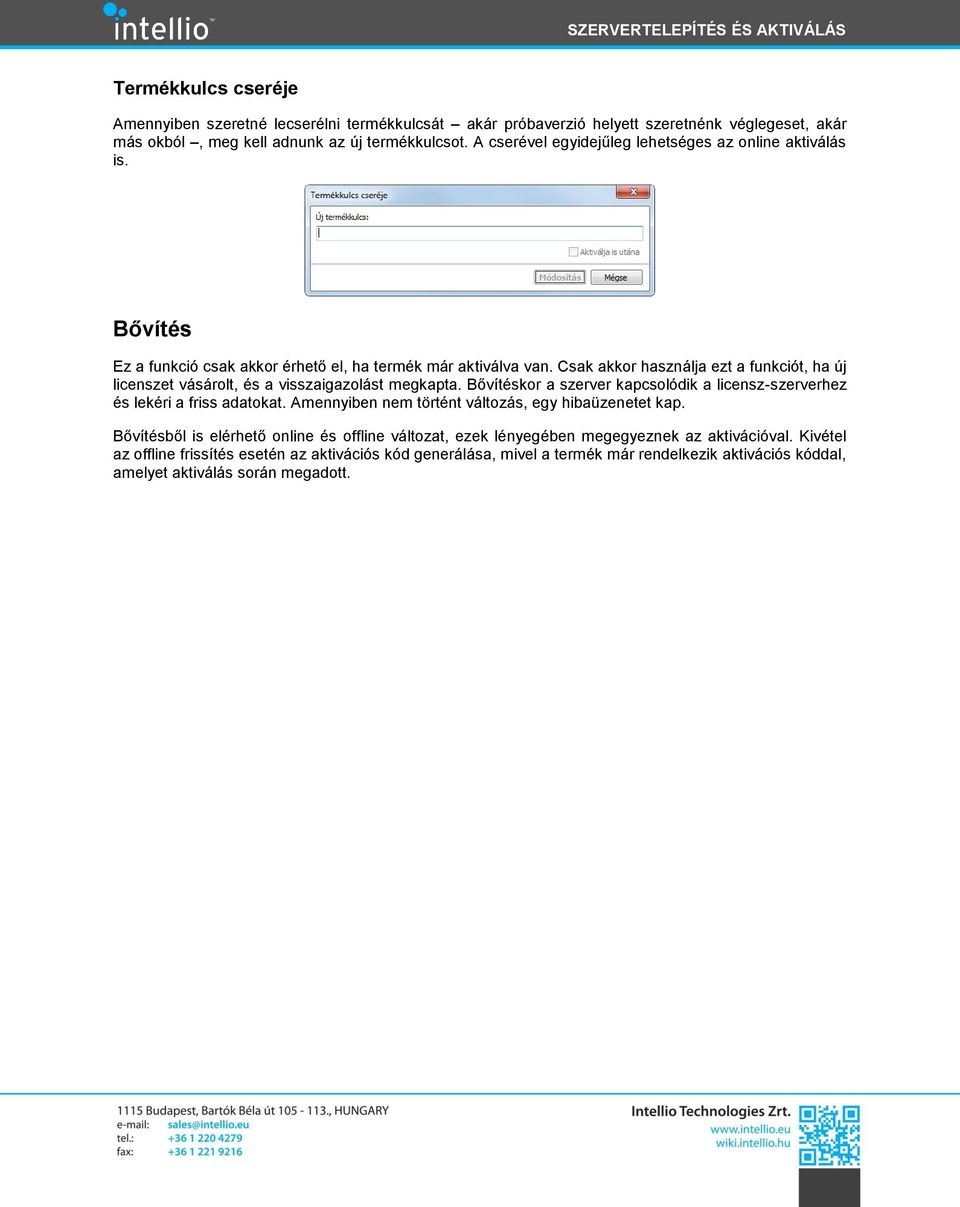 Csak akkor használja ezt a funkciót, ha új licenszet vásárolt, és a visszaigazolást megkapta. Bővítéskor a szerver kapcsolódik a licensz-szerverhez és lekéri a friss adatokat.