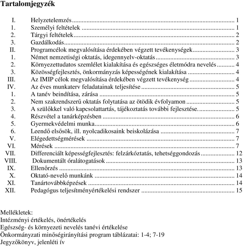 Az IMIP célok megvalósítása érdekében végzett tevékenység... 4 IV. Az éves munkaterv feladatainak teljesítése... 5 1. A tanév beindítása, zárása... 5 2.