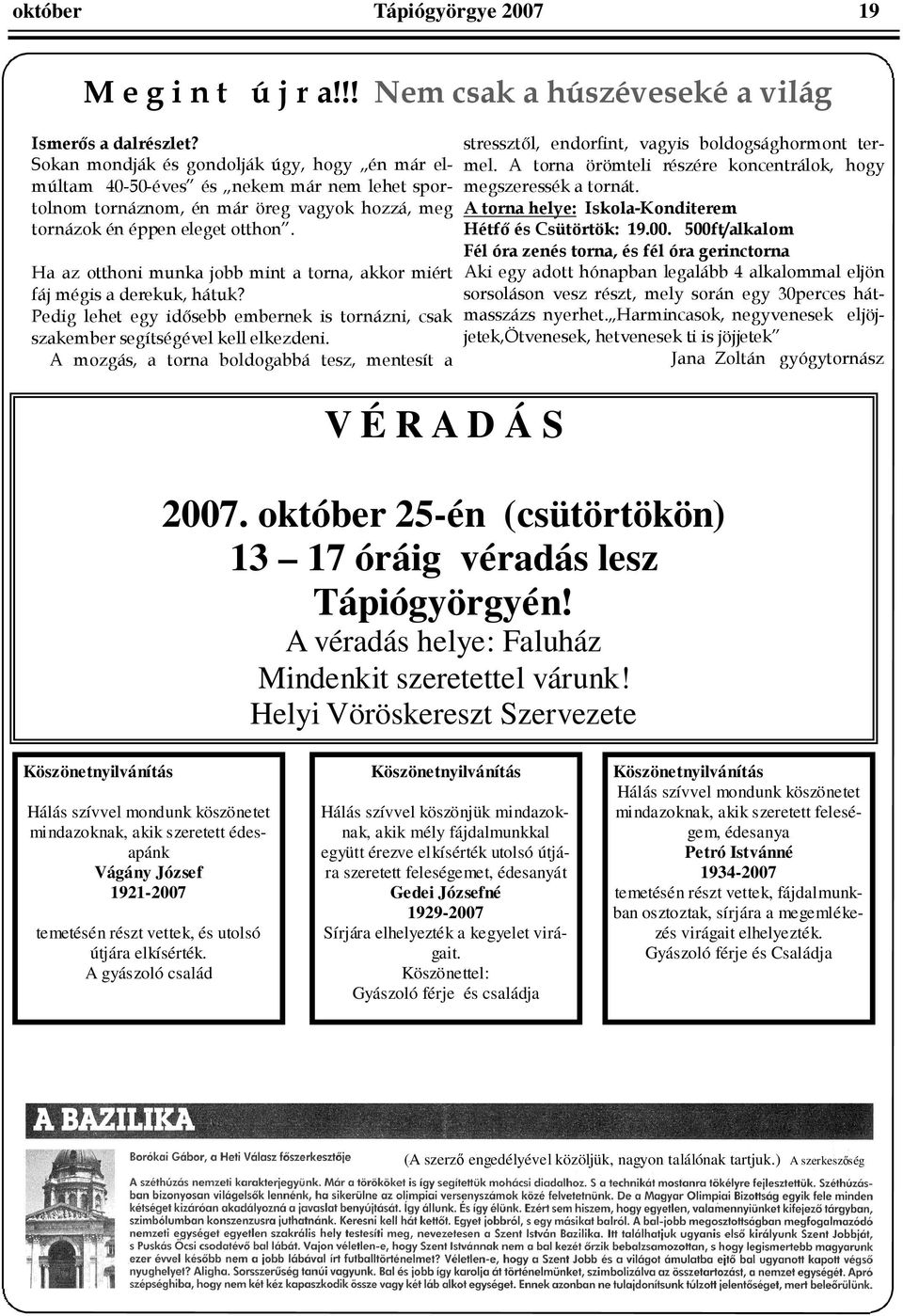 Helyi Vöröskereszt Szervezete Köszönetnyilvánítás Hálás szívvel mondunk köszönetet mindazoknak, akik szeretett édesapánk Vágány József 1921-2007 temetésén részt vettek, és utolsó útjára elkísérték.