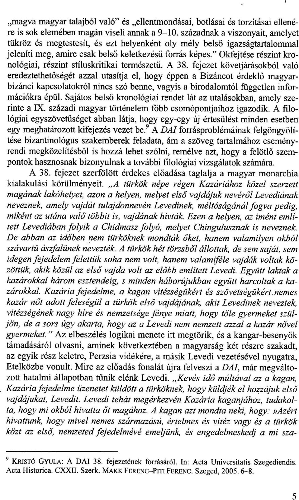 " Okfejtése részint kronológiai, részint stíluskritikai természetű. A 38.