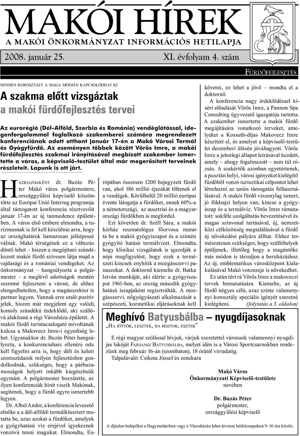 foglalkozó szakemberei számára megrendezett konferenciának adott otthont január 17-én a Makó Városi Termál és Gyógyfürdõ.