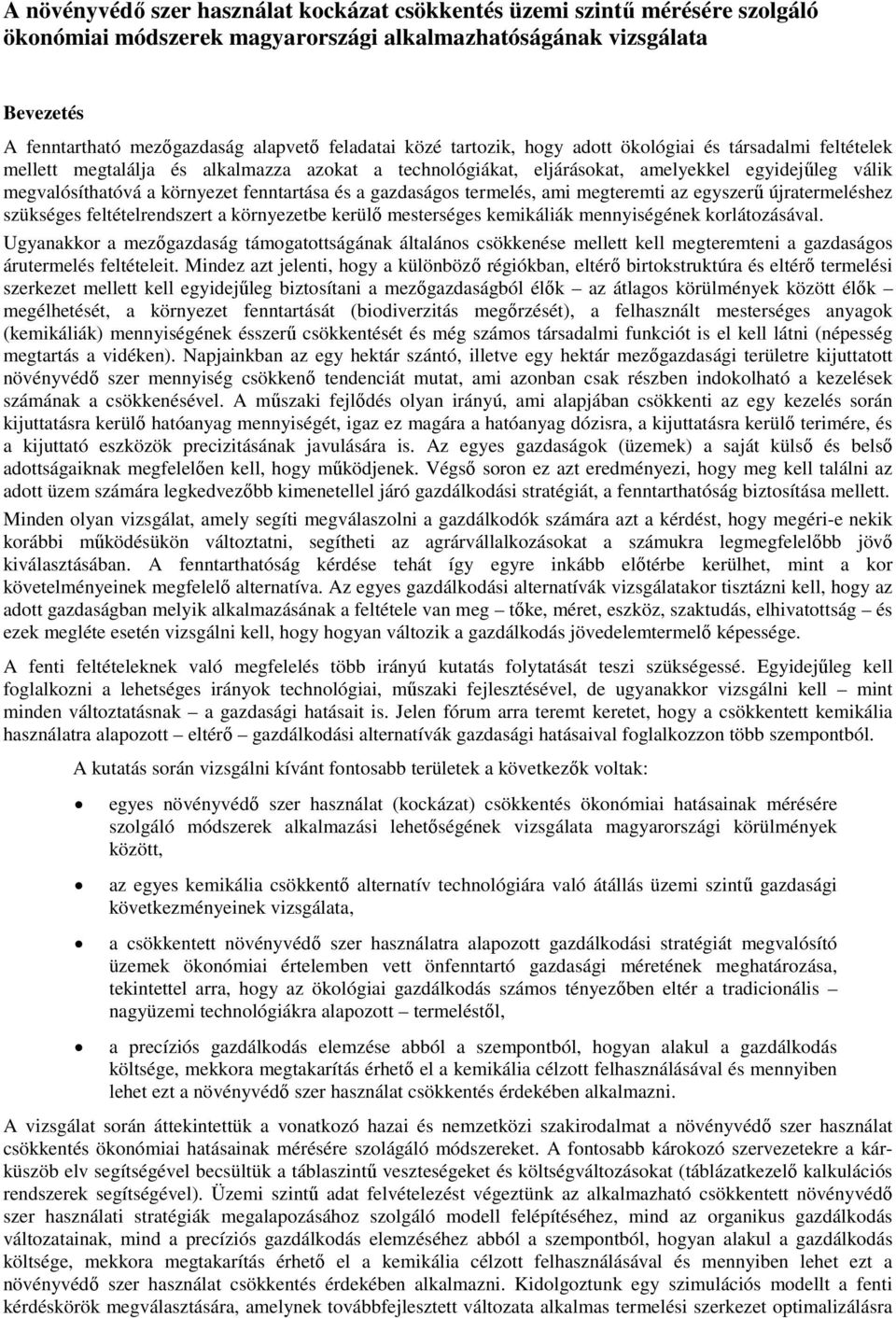 fenntartása és a gazdaságos termelés, ami megteremti az egyszerű újratermeléshez szükséges feltételrendszert a környezetbe kerülő mesterséges kemikáliák mennyiségének korlátozásával.