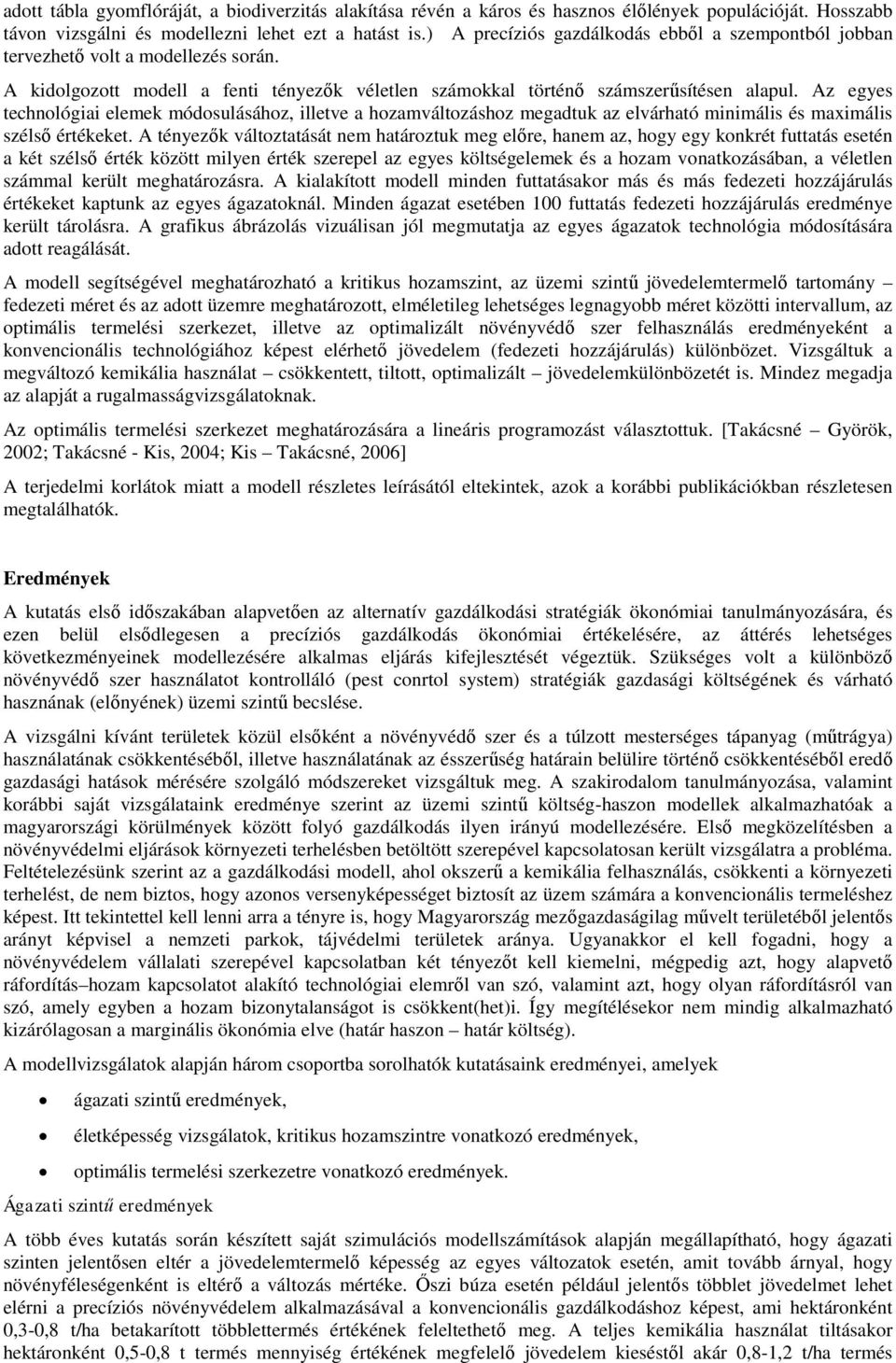 Az egyes technológiai elemek módosulásához, illetve a hozamváltozáshoz megadtuk az elvárható minimális és maximális szélső értékeket.