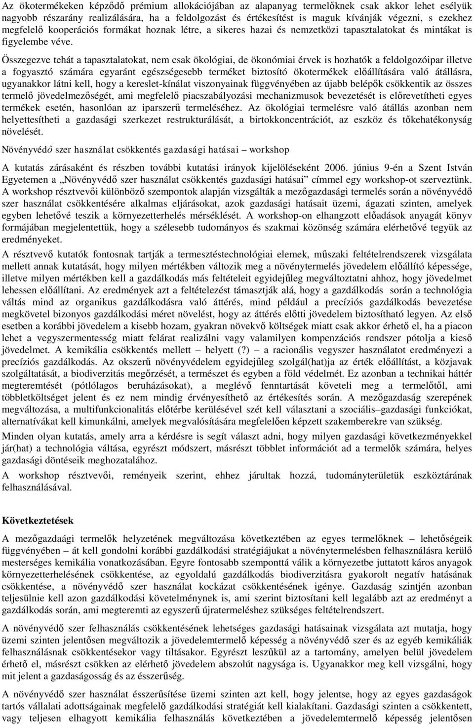 Összegezve tehát a tapasztalatokat, nem csak ökológiai, de ökonómiai érvek is hozhatók a feldolgozóipar illetve a fogyasztó számára egyaránt egészségesebb terméket biztosító ökotermékek előállítására