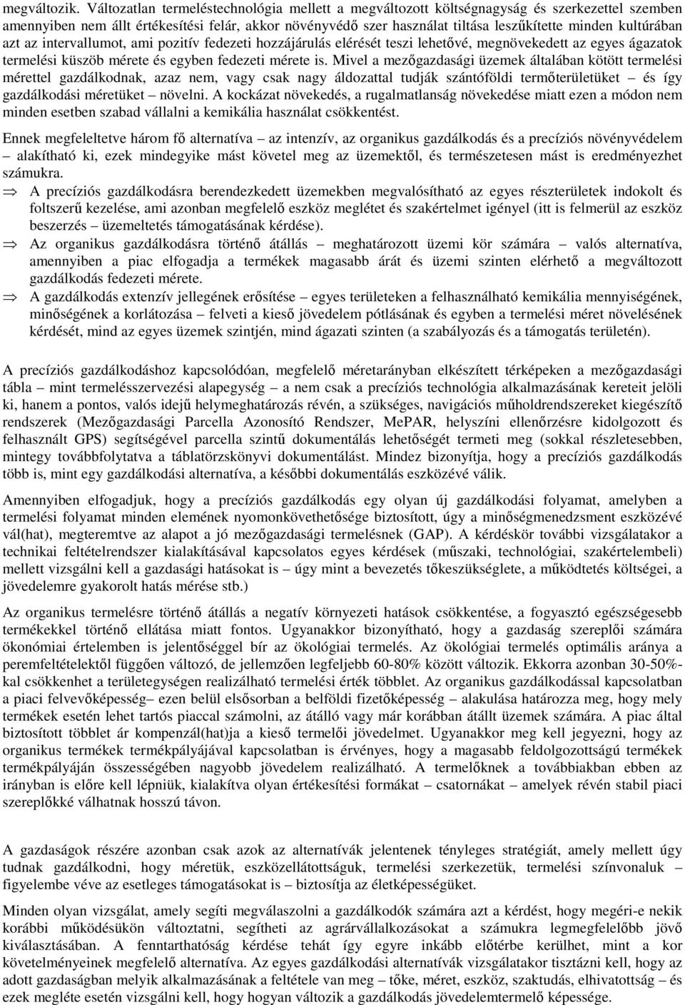 kultúrában azt az intervallumot, ami pozitív fedezeti hozzájárulás elérését teszi lehetővé, megnövekedett az egyes ágazatok termelési küszöb mérete és egyben fedezeti mérete is.